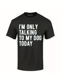 I'm Only Talking To My Dog Today T-shirt Funny Dog Mom Dad Shirts 100% Cotton T-Shirt, Cotton T-Shirt Fitness T-shirt (Color: Black, size: M)